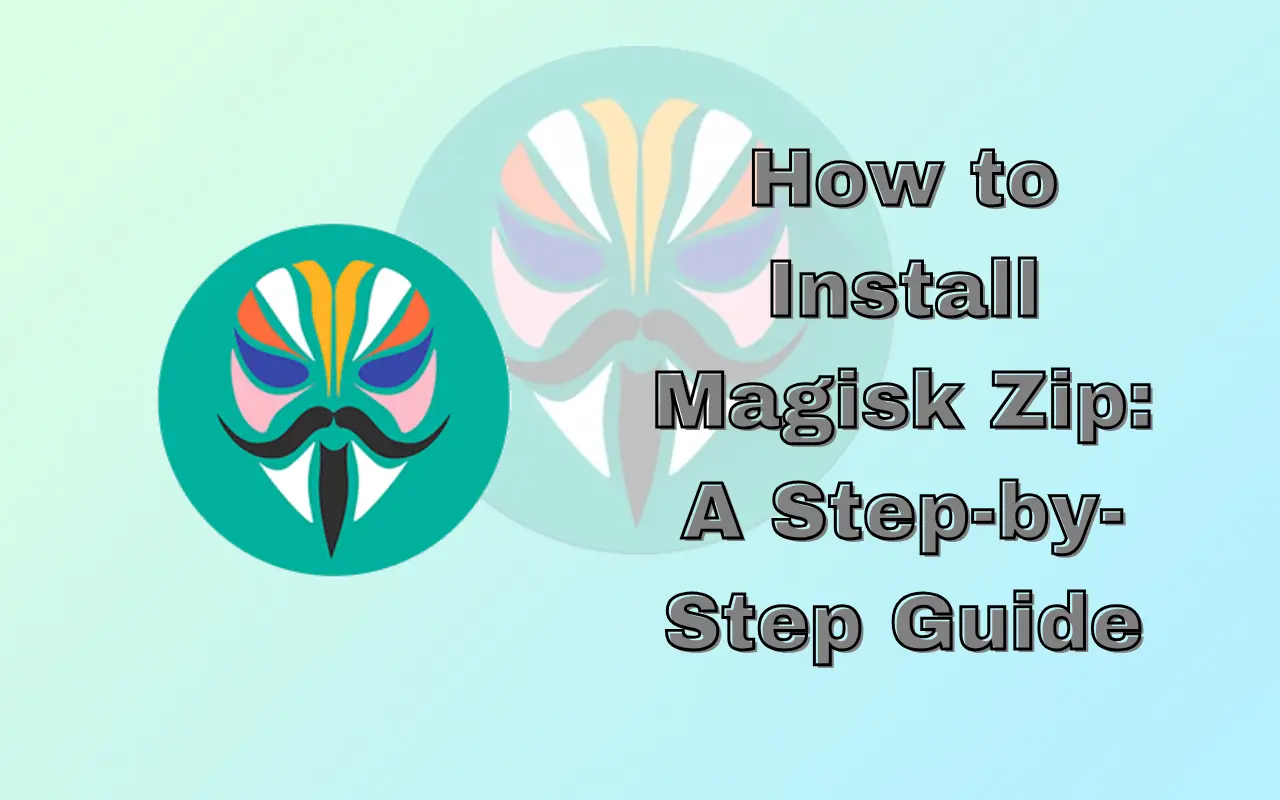How to Install Magisk Zip A Step-by-Step Guide